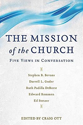The Mission Of The Church: Five Views In Conversation-..