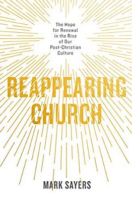 Reappearing Church: The Hope For Renewal In The Rise Of Our Post-Christian Culture-..