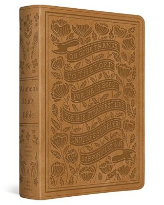 Esv Women's Study Bible (Trutone, Nubuck Caramel, 1 Chronicles 16:34 Design)-..