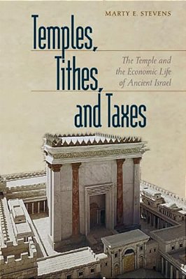 Temples, Tithes, And Taxes: The Temple And The Economic Life Of Ancient Israel-..