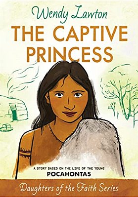 The Captive Princess: A Story Based On The Life Of Young Pocahontas-..