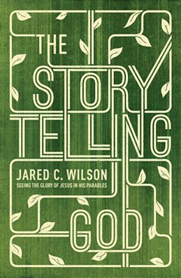 The Storytelling God: Seeing The Glory Of Jesus In His Parables-..
