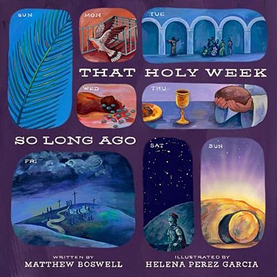 That Holy Week So Long Ago: The Seven Days That Led To Easter-..