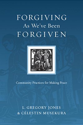 Forgiving As We'Ve Been Forgiven: Community Practices For Making Peace-..