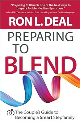 Preparing To Blend: The Couple's Guide To Becoming A Smart Stepfamily-..