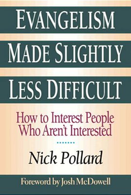 Evangelism Made Slightly Less Difficult: How To Interest People Who Aren't Interested-..