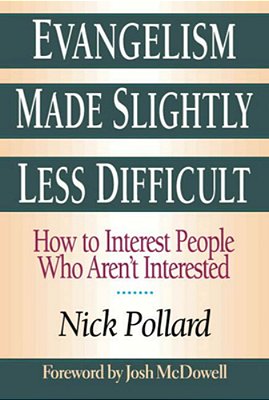 Evangelism Made Slightly Less Difficult: How To Interest People Who Aren't Interested-..
