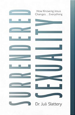Surrendered Sexuality: How Knowing Jesus Changes... Everything-..