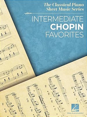 Intermediate Chopin Favorites - The Classical Piano Sheet Music Series - Intermediate-Level Piano Solos-..