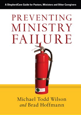 Preventing Ministry Failure: A Shepherdcare Guide For Pastors, Ministers And Other Caregivers-..