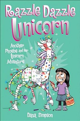 Phoebe And Her Unicorn 4: Razzle Dazzle Unicorn: Another Phoebe And Her Unicorn Adventure-..