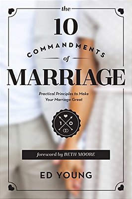 The 10 Commandments Of Marriage: Practical Principles To Make Your Marriage Great-..