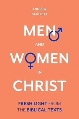Men And Women In Christ: Fresh Light From The Biblical Texts-..