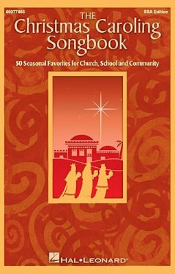 The Christmas Caroling Songbook 50 Seasonal Favorites For Church School Community Ssa Sheet Music Collection Hal Leonard Holiday Songbook For Sing-Alo-..