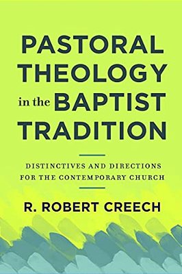 Pastoral Theology In The Baptist Tradition: Distinctives And Directions For The Contemporary Church-..