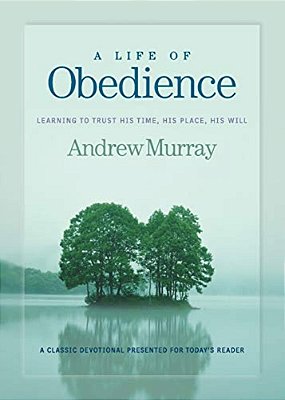 A Life Of Obedience: Learning To Trust His Time, His Place, His Will-..
