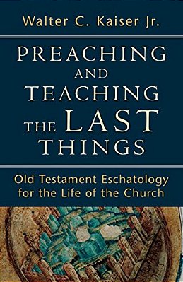 Preaching And Teaching The Last Things: Old Testament Eschatology For The Life Of The Church-..