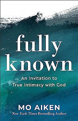 Fully Known: An Invitation To True Intimacy With God-..