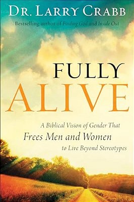 Fully Alive: A Biblical Vision Of Gender That Frees Men And Women To Live Beyond Stereotypes-..
