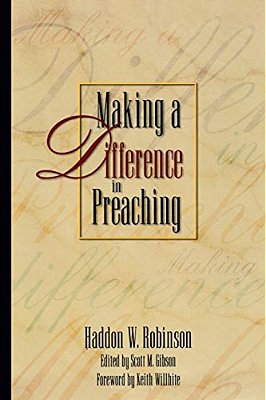 Making A Difference In Preaching: Haddon Robinson On Biblical Preaching-..