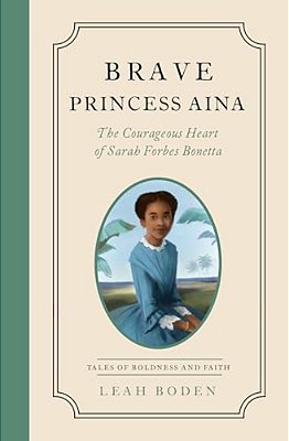 Brave Princess Aina: The Courageous Heart Of Sarah Forbes Bonetta - Tales Of Boldness And Faith - Book 3-..