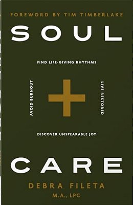 Soul Care: *Find Life-Giving Rhythms *Live Restored *Avoid Burnout *Discover Unspeakable Joy-..