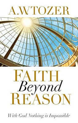 Faith Beyond Reason: With God Nothing Is Impossible-..