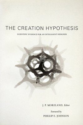 The Creation Hypothesis: Scientific Evidence For An Intelligent Designer-..