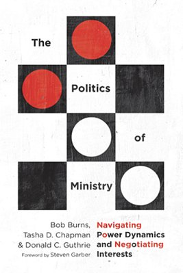 The Politics Of Ministry: Navigating Power Dynamics And Negotiating Interests-..