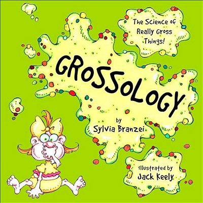 Grossology: The Science Of Really Gross Things-..