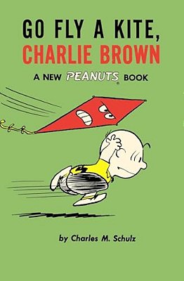 Go Fly A Kite, Charlie Brown: A New Peanuts Book-..