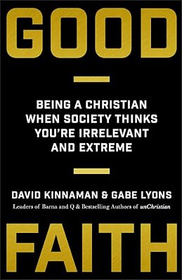 Good Faith: Being A Christian When Society Thinks You'Re Irrelevant And Extreme-..