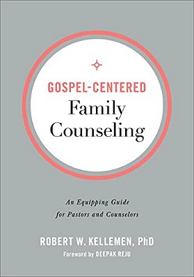 Gospel-Centered Family Counseling: An Equipping Guide For Pastors And Counselors-..