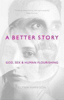 A Better Story: God, Sex And Human Flourishing-..