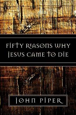 Fifty Reasons Why Jesus Came To Die-..