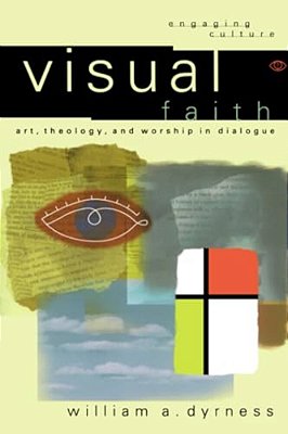Visual Faith: Art, Theology, And Worship In Dialogue-..