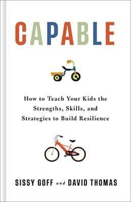 Capable: How To Teach Your Kids The Strengths, Skills, And Strategies To Build Resilience-..