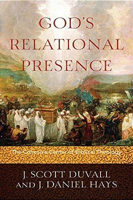God's Relational Presence: The Cohesive Center Of Biblical Theology-..