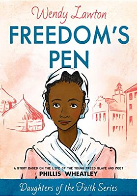 Freedom's Pen: A Story Based On The Life Of The Young Freed Slave And Poet Phillis Wheatley-..