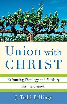 Union With Christ: Reframing Theology And Ministry For The Church-..