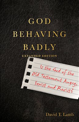 God Behaving Badly: Is The God Of The Old Testament Angry, Sexist And Racist?-..