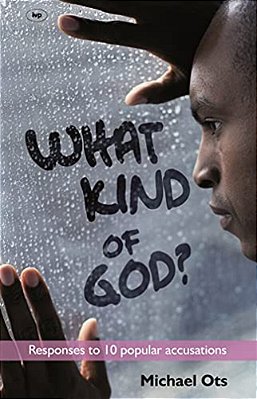 What Kind Of God?: Responses To 10 Popular Accusations-..