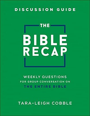 The Bible Recap Discussion Guide: Weekly Questions For Group Conversation On The Entire Bible-..