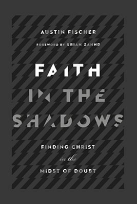 Faith In The Shadows: Finding Christ In The Midst Of Doubt-..