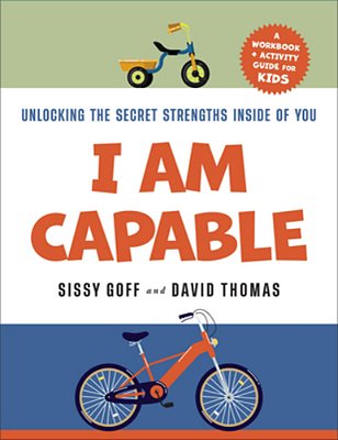I Am Capable: Unlocking The Secret Strengths Inside Of You-..