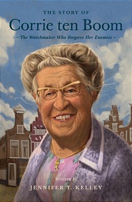 The Story Of Corrie Ten Boom: The Watchmaker Who Forgave Her Enemies-..