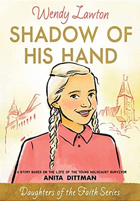 Shadow Of His Hand: A Story Based On The Life Of The Young Holocaust Survivor Anita Dittman-..