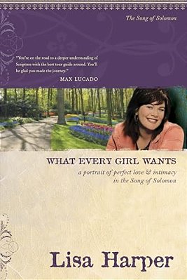 What Every Girl Wants: A Portrait Of Perfect Love And Intimacy In The Song Of Solomon-..