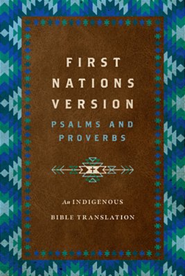 First Nations Version Psalms And Proverbs: An Indigenous Bible Translation-..
