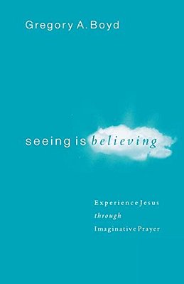 Seeing Is Believing: Experience Jesus Through Imaginative Prayer-..